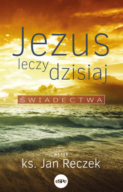 Jezus leczy dzisiaj Świadectwa