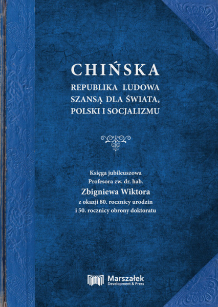 Chińska Republika Ludowa szansą dla świata, Polski i socjalizmu. Księga jubileuszowa