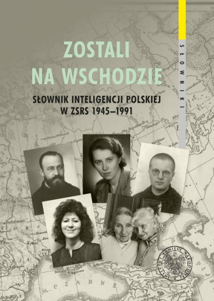 Zostali na Wschodzie Słownik inteligencji polskiej w ZSRS 1945–1991, t. 2