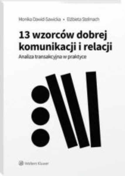 13 wzorców dobrej komunikacji i relacji. Analiza transakcyjna w praktyce