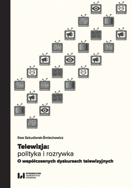 Telewizja: polityka i rozrywka Współczesne dyskursy telewizyjne