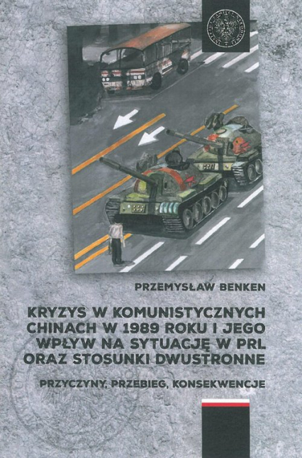 Kryzys w komunistycznych Chinach w 1989 roku i jego wpływ na sytuację w PRL oraz stosunki dwustronne Przyczyny, przebieg, konsekwencje