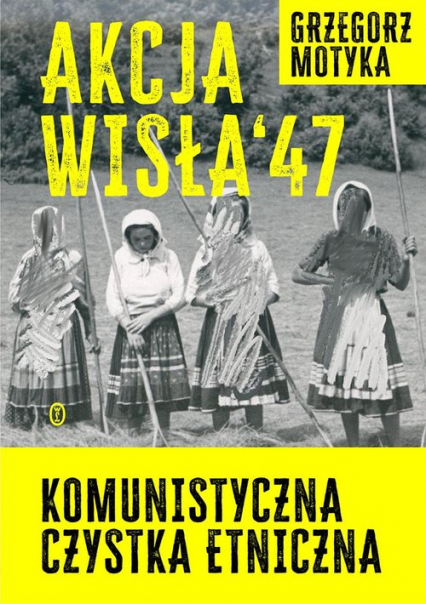 Akcja Wisła '47 Komunistyczna czystka etniczna