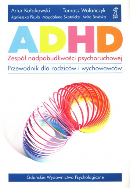 ADHD Zespół nadpobudliwości psychoruchowej Przewodnik dla rodziców i wychowawców