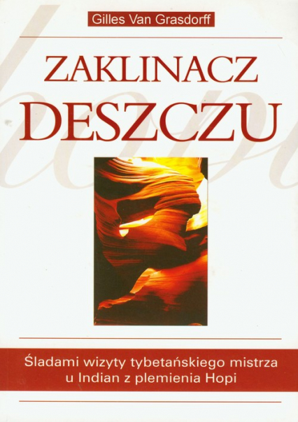 Zaklinacz deszczu Śladami wizyty tybetańskiego mistrza u Indian z plemienia Hopi