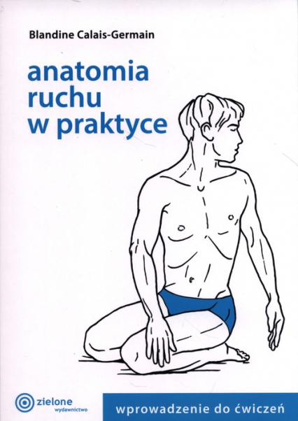 Anatomia ruchu w praktyce  Wprowadzenie do ćwiczeń