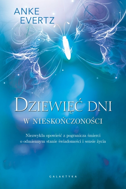 Dziewięć dni w nieskończoności. Niezwykła opowieść z pogranicza śmierci o odmiennym stanie świadomości i sensie życia