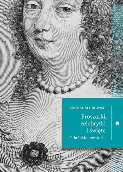 Proszarki, celebrytki i święte. Gdańskie herstorie
