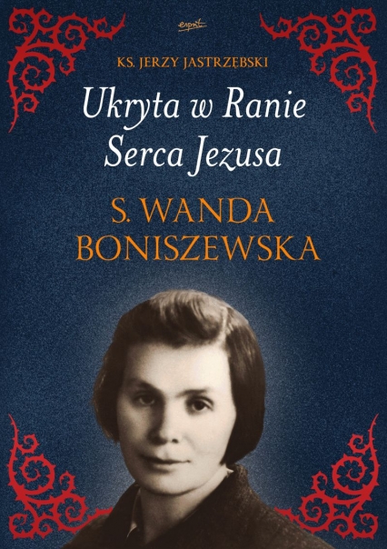 Ukryta w Ranie Serca Jezusa. S. Wanda Boniszewska
