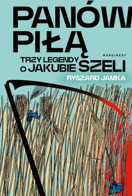 Panów piłą Trzy legendy o Jakubie Szeli