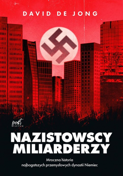 Nazistowscy miliarderzy Mroczna historia najbogatszych przemysłowych dynastii Niemiec