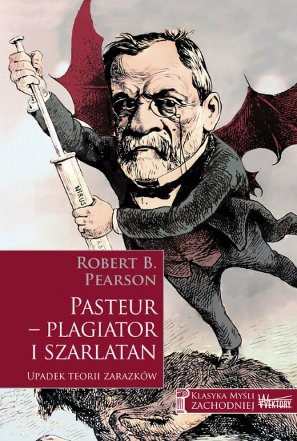 Pasteur - plagiator i szarlatan Upadek teorii zarazków