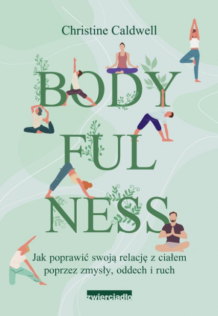 Bodyfulness Jak poprawić swoje relacje z ciałem poprzez zmysły, oddech i ruch