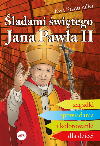 Śladami świętego Jana Pawła II Zagadki, opowiadania i kolorowanki dla dzieci