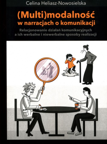 Multimodalność w narracjach o komunikacji. Relacjonowanie działań komunikacyjnych, a ich werbalne i