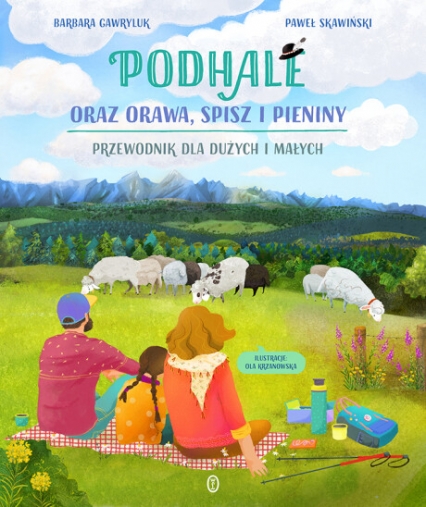 Podhale oraz Orawa, Spisz i Pieniny. Przewodnik dla dużych i małych