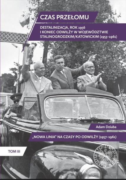 Czas przełomu Destalinizacja, rok 1956 i koniec odwilży w województwie stalinogrodzkim/katowickim