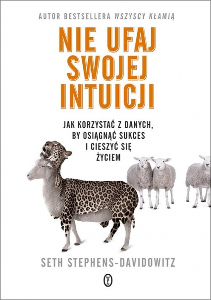 Nie ufaj swojej intuicji Jak korzystać z danych, by osiągnąć sukces i cieszyć się życiem