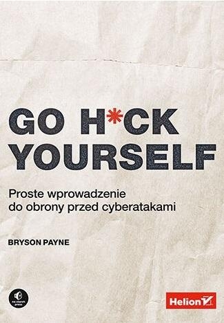 Go H*ck Yourself. Proste wprowadzenie do obrony przed cyberatakami