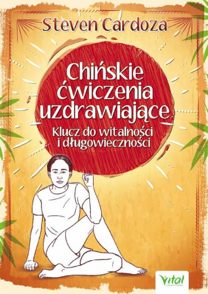 Chińskie ćwiczenia uzdrawiające Klucz do witalności i długowieczności