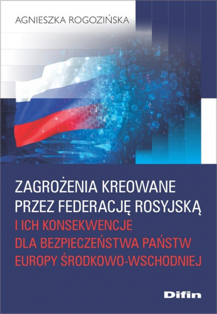 Zagrożenia kreowane przez Federację Rosyjską i ich konsekwencje dla bezpieczeństwa państw Europy Środkowo-Wschodniej