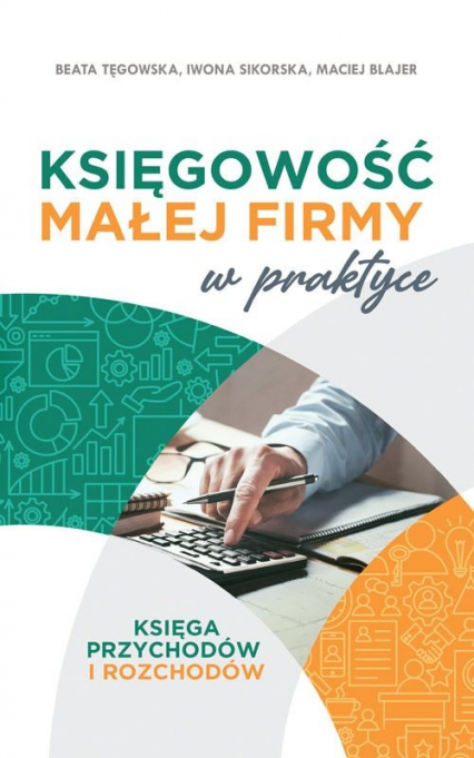 Księgowość małej firmy w praktyce Księga przychodów i rozchodów