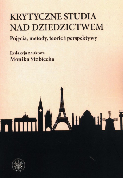 Krytyczne studia nad dziedzictwem. Pojęcia, metody, teorie i perspektywy