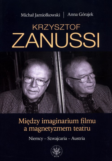 Krzysztof Zanussi. Między imaginarium filmu a magnetyzmem teatru. Niemcy - Szwajcaria - Austria