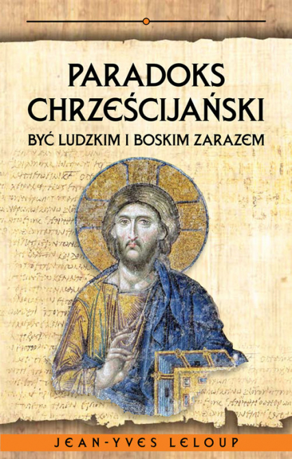 Paradoks chrześcijański Być ludzkim i boskim zarazem