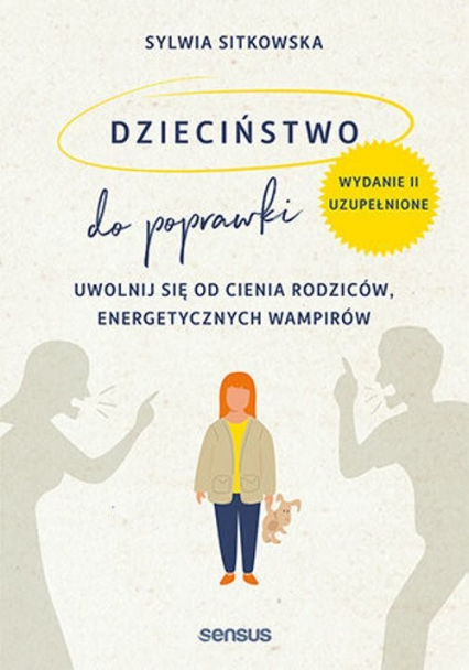 Dzieciństwo do poprawki. Uwolnij się od cienia rodziców, energetycznych wampirów