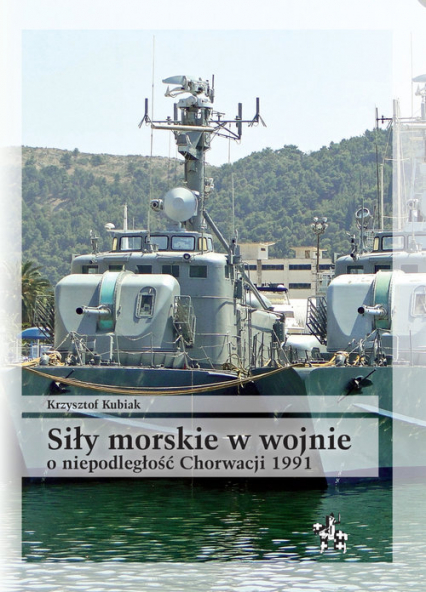 Siły morskie w wojnie o niepodległość Chorwacji 1991 Uwarunkowania i przebieg działań
