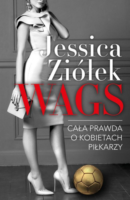 WAGS Cała prawda o kobietach piłkarzy