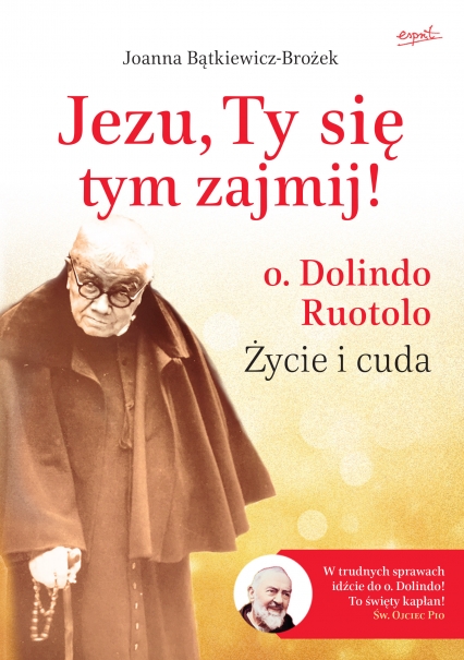 Jezu, Ty się tym zajmij! o. Dolindo Ruotolo. Życie i cuda
