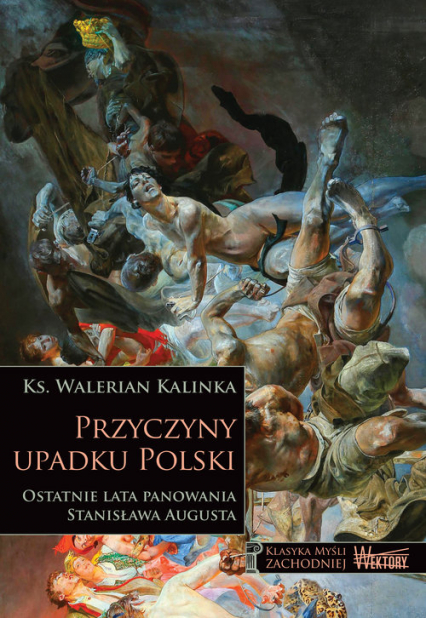 Przyczyny upadku Polski Ostatnie lata panowania Stanisława Augusta