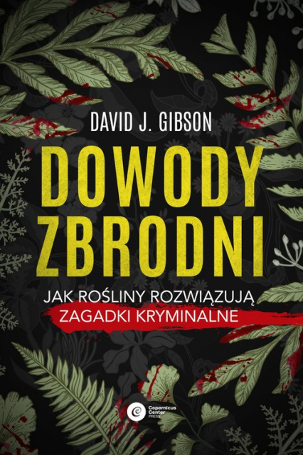 Dowody zbrodni Jak rośliny rozwiązują zagadki kryminalne