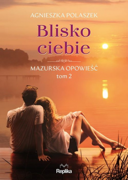 Blisko ciebie. Mazurska opowieść. Tom 2
