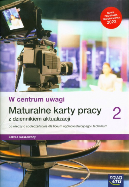 W centrum uwagi 2 Maturalne karty pracy z dziennikiem aktualizacji do wiedzy o społeczeństwie Zakres rozszerzony Liceum Technikum