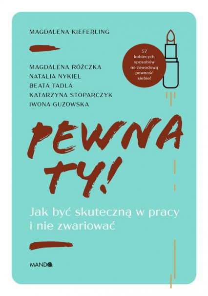 Pewna ty! Jak być skuteczną w pracy i nie zwariować
