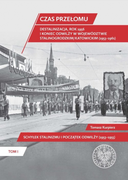 Czas przełomu Destalinizacja, rok 1956 i koniec odwilży w województwie stalinogrodzkim/katowickim Tom 1, Schyłek stalinizmu i początek odwilży (1953-1955)