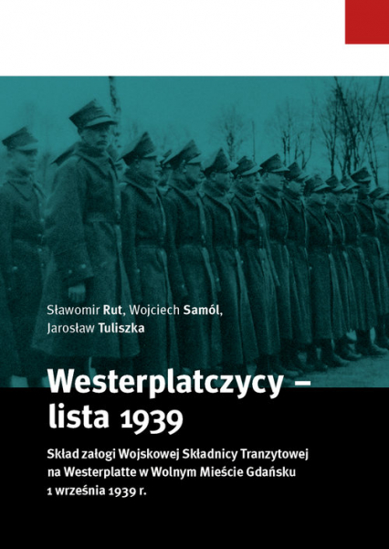 Westerplatczycy - lista 1939 Skład załogi Wojskowej Składnicy Tranzytowej na Westerplatte w Wolnym Mieście Gdańsku 1 września 1939