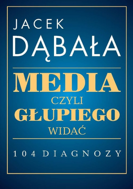 Media czyli głupiego widać 104 diagnozy