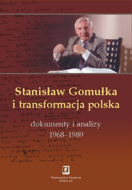 Stanisław Gomułka i transformacja polska Dokumenty i analizy 1968 - 1989