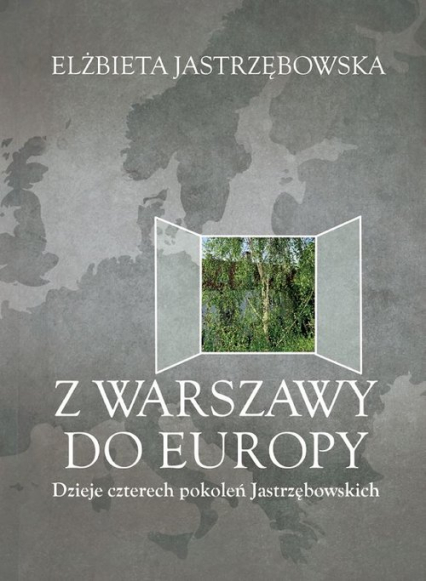 Z Warszawy do Europy Dzieje czterech pokoleń Jastrzębowskich