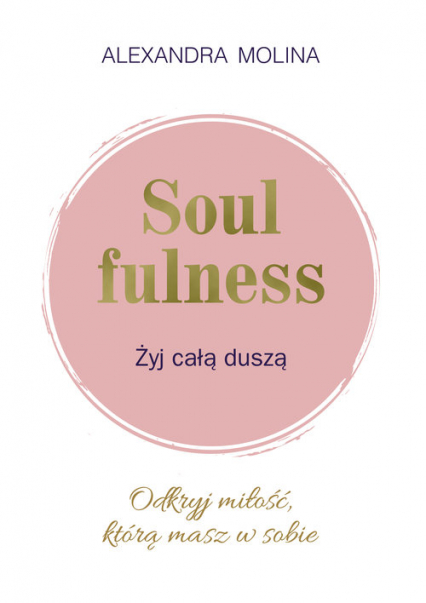 Soulfulness Żyj całą duszą Odkryj miłość, którą masz w sobie