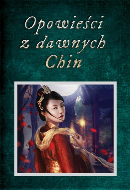 Opowieści z dawnych Chin Chińskie legendy, mity, opowiastki dydaktyczne i anegdoty historyczne