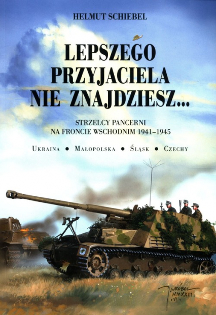 Lepszego przyjaciela nie znajdziesz Strzelcy pancerni na froncie wschodnim 1941-1945