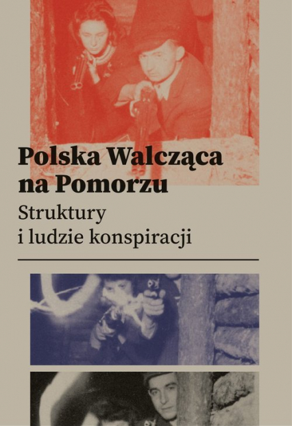 Polska Walcząca na Pomorzu Struktury i ludzie konspiracji
