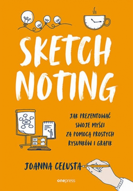 Sketchnoting Jak prezentować swoje myśli za pomocą prostych rysunków i grafik