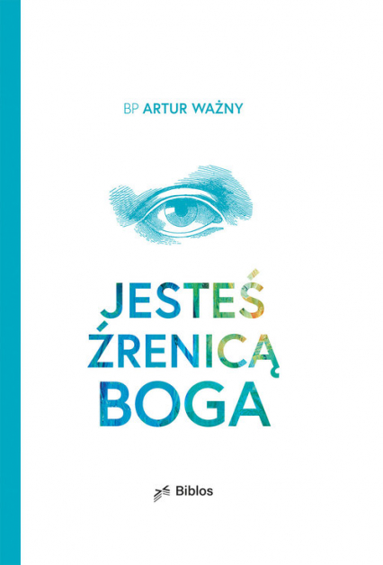 Jesteś źrenicą Boga