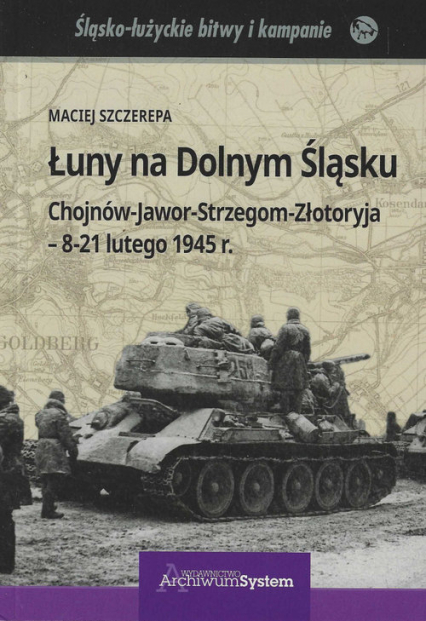 Łuny na Dolnym Śląsku Chojnów-Jawor-Strzegom-Złotoryja - 8-21 lutego 1945 r.